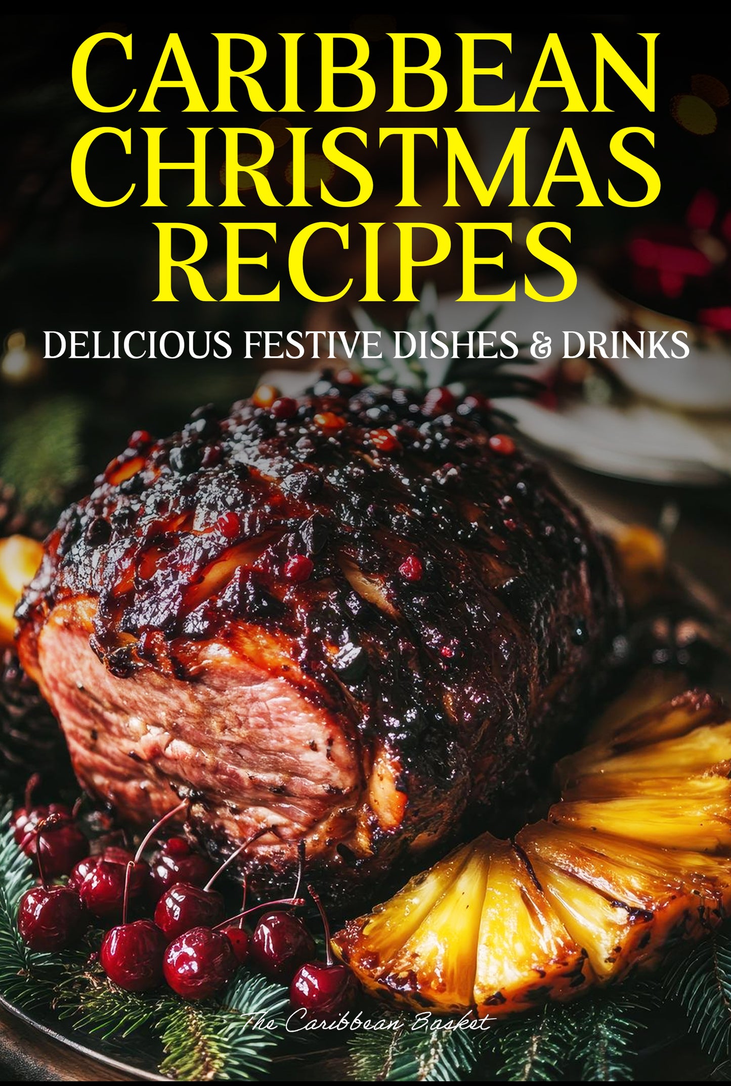Caribbean Christmas Recipes - 17 Traditional Holiday Dishes Ebook